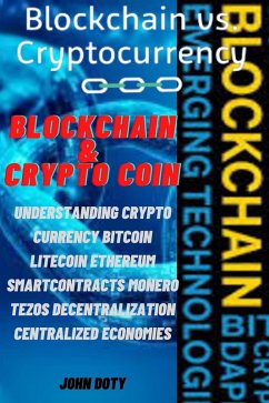 Cover Blockchain And CryptoCoin. Understanding Crypto-Currency. Bitcoin Litecoin Etherum Smart Contracts Monero Tezos Decentralization Centralized Economies (Digital money, Crypto Blockchain Bitcoin Altcoins Ethereum litecoin, #2) (eBook, ePUB)