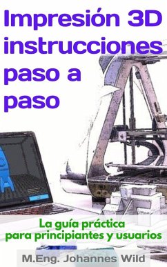 Impresión 3D   instrucciones paso a paso (eBook, ePUB) - Wild, M. Eng. Johannes