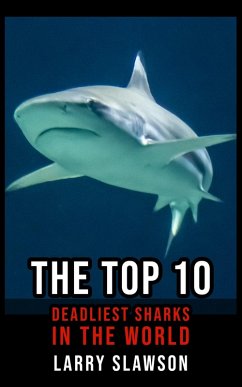 The Top 10 Deadliest Sharks in the World (eBook, ePUB) - Slawson, Larry