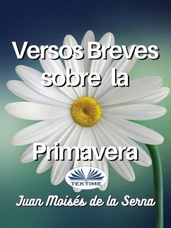 Versos Breves Sobre La Primavera (eBook, ePUB) - Serna, Juan Moisés De La