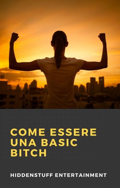 Come Essere una Basic Bitch (eBook, ePUB) Come Essere una Basic Bitch (eBook, ePUB)