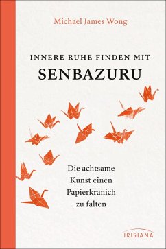 Innere Ruhe finden mit Senbazuru (eBook, ePUB) - Wong, Michael James