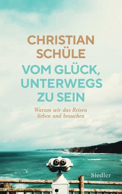 Vom Glück, unterwegs zu sein (eBook, ePUB) - Schüle, Christian