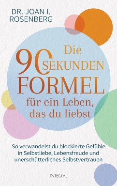 Die 90-Sekunden-Formel für ein Leben, das du liebst (eBook, ePUB) - Rosenberg, Joan I.