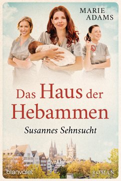 Susannes Sehnsucht / Das Haus der Hebammen Bd.1 (eBook, ePUB) - Adams, Marie