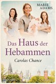 Carolas Chance / Das Haus der Hebammen Bd.2 (eBook, ePUB)