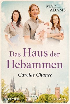 Carolas Chance / Das Haus der Hebammen Bd.2 (eBook, ePUB) - Adams, Marie