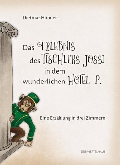 Das Erlebnis des Tischlers Jossi in dem wunderlichen Hotel P. - Hübner, Dietmar