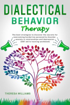 Dialectical Behavior Therapy: The Best Strategies to Discover the Secrets for Overcoming Borderline Personality Disorder and Depression (eBook, ePUB) - Williams, Theresa