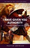 I Have Given You Authority (Spirit of the Living God Series, #2) (eBook, ePUB)