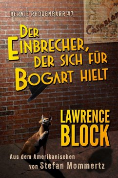 Der Einbrecher, der sich für Bogart hielt (Bernie Rhodenbarr, #7) (eBook, ePUB) - Block, Lawrence; Mommertz, Stefan