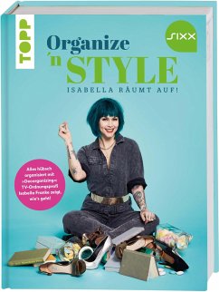 Organize 'n Style - Isabella räumt auf. Das Buch zur TV-Sendung bei SIXX - Franke, Isabella