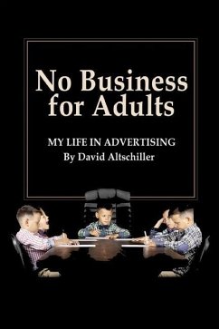No Business for Adults: My Life in Advertising - Altschiller, David