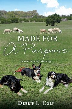 Made For A Purpose: Lessons From My Sheepdogs - Cole, Debbie L.