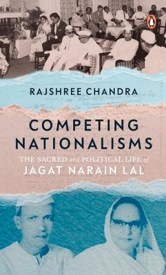 Competing Nationalisms: The Sacred and Political Life of Jagat Narain Lal - Chandra, Rajshree