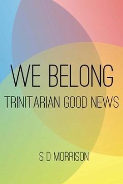 We Belong: Trinitarian Good News - Morrison, S. D.