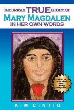 The Untold True Story of Mary Magdalen in Her Own Words - Cintio, Kim