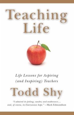 Teaching Life: Life Lessons for Aspiring (and Inspiring) Teachers - Shy, Todd