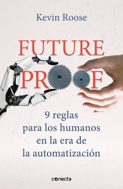 Futureproof: 9 Reglas Para Los Humanos En La Era de la Automatización / 9 Rules for Humans in the Age of Automation - Roose, Kevin