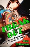 Freak Out: How a Musical Revolution Rocked the World in the Sixties