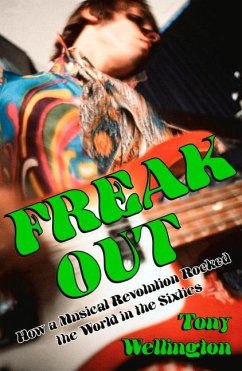 Freak Out: How a Musical Revolution Rocked the World in the Sixties - Wellington, Tony