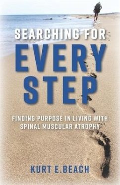 Searching For Every Step: Finding Purpose in Living With Spinal Muscular Atrophy - Beach, Kurt E.