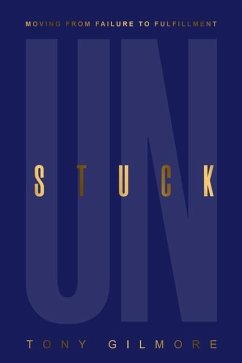 Unstuck: Moving from Failure to Fulfillment - Gilmore, Tony