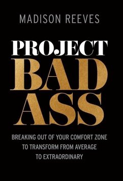 Project Badass: Breaking Out of Your Comfort Zone to Transform from Average to Extraordinary - Reeves, Madison