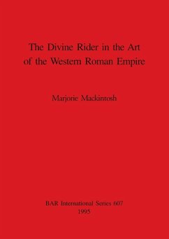 The Divine Rider in the Art of the Western Roman Empire - Mackintosh, Marjorie