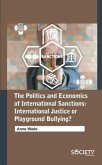 The Politics and Economics of International Sanctions: International Justice or Playground Bullying?