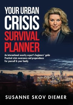 Your Urban Crisis Survival Planner: An international security expert's beginners' guide - Practical crisis awareness and preparedness for yourself & y - Diemer, Susanne Skov