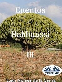 Cuentos Habbaassi III - Juan Moisés de la Serna