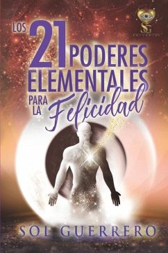 Los 21 Poderes Elementales para la Felicidad: Herramientas poderosas para mejorar tu vida - Guerrero, Sol