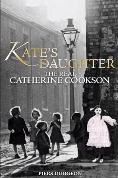 Kate's Daughter: The Real Catherine Cookson - Dudgeon, Piers