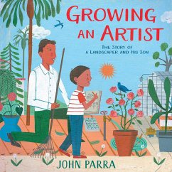 Growing an Artist: The Story of a Landscaper and His Son - Parra, John