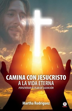 Camina con Jesucristo a la vida eterna - Rodríguez, Martha