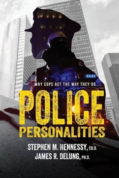 Police Personalities: Why Cops Act The Way They Do - Delung, Ph. D. James R.; Hennessy, Ed D. Stephen M.