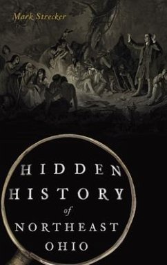 Hidden History of Northeast Ohio - Strecker, Mark