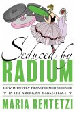 Seduced by Radium: How Industry Transformed Science in the American Marketplace