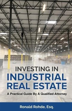 Investing In Industrial Real Estate: A Practical Guide By A Qualified Attorney - Rohde, Ronald