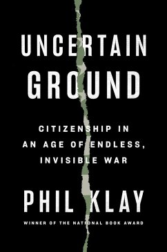 Uncertain Ground: Citizenship in an Age of Endless, Invisible War - Klay, Phil
