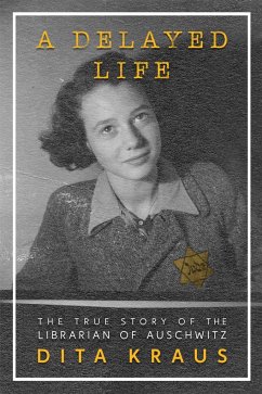 A Delayed Life: The True Story of the Librarian of Auschwitz - Kraus, Dita