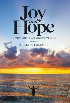 Joy and Hope in the Midst of Painful Trials - Fullmer, Michael