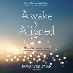 Awake and Aligned: How to Navigate the Human Experience as a Spiritual Being - Wightman, Nova