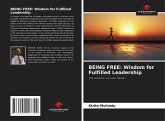 BEING FREE: Wisdom for Fulfilled Leadership