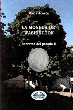 La Moneda De Washington: Secretos Del Pasado II - María Acosta