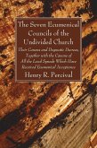 The Seven Ecumenical Councils of the Undivided Church
