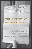 The Aztecs at Independence: Nahua Culture Makers in Central Mexico, 1799-1832