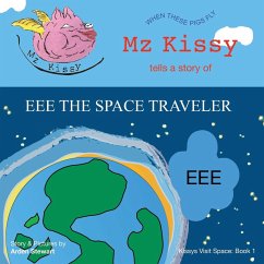 Mz Kissy Tells a Story of EEE the Space Traveler - Stewart, Arden