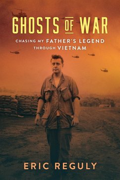 Ghosts of War: Chasing My Father's Legend Through Vietnam - Reguly, Eric